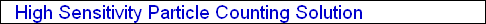 High Sensitivity Particle Counting Solution